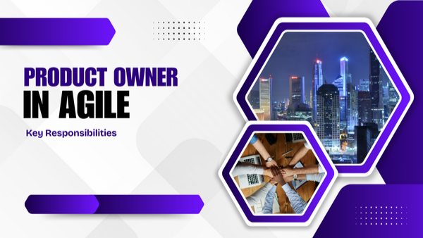 Product Owner in Agile: Key Responsibilities